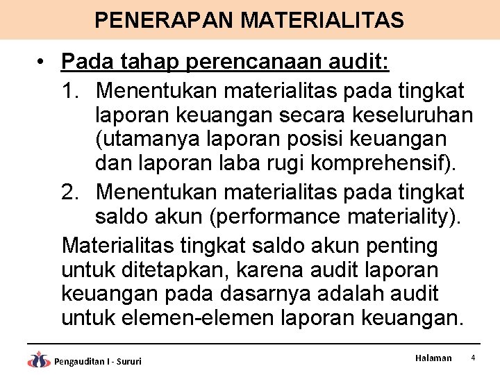 PENERAPAN MATERIALITAS • Pada tahap perencanaan audit: 1. Menentukan materialitas pada tingkat laporan keuangan