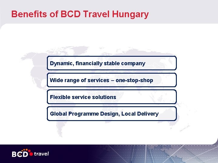 Benefits of BCD Travel Hungary Dynamic, financially stable company Wide range of services – Benefits of BCD Travel Hungary Dynamic, financially stable company Wide range of services –
