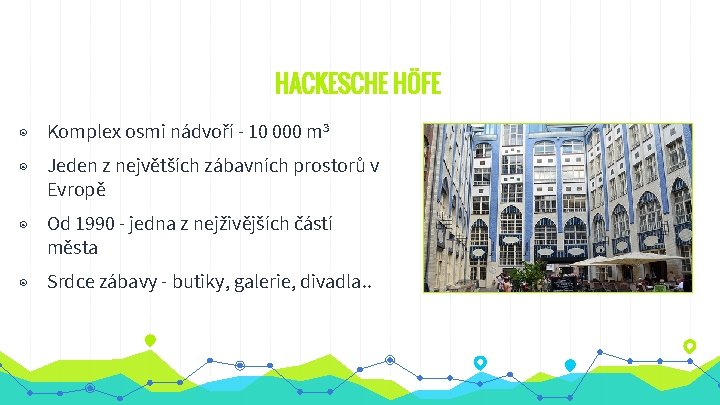 HACKESCHE HÖFE ◉ Komplex osmi nádvoří - 10 000 m 3 ◉ Jeden z