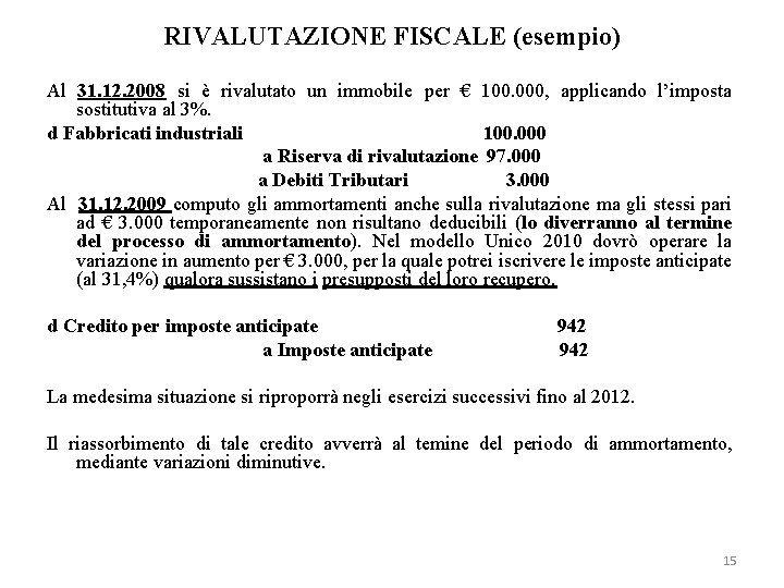 RIVALUTAZIONE FISCALE (esempio) Al 31. 12. 2008 si è rivalutato un immobile per €