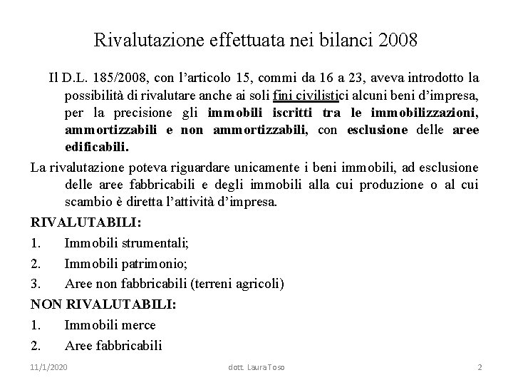 Rivalutazione effettuata nei bilanci 2008 Il D. L. 185/2008, con l’articolo 15, commi da