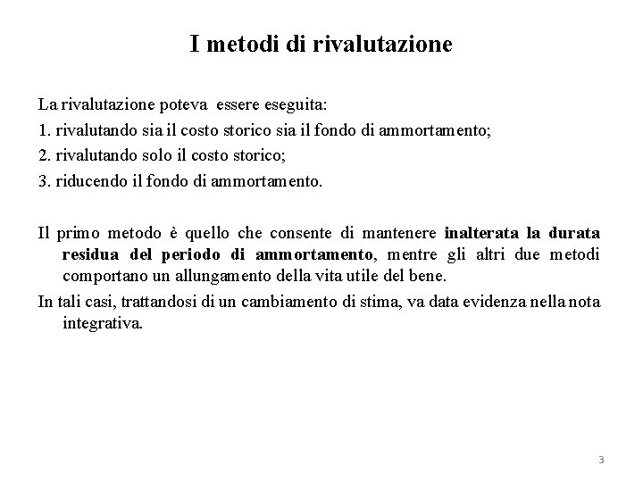 I metodi di rivalutazione La rivalutazione poteva essere eseguita: 1. rivalutando sia il costo