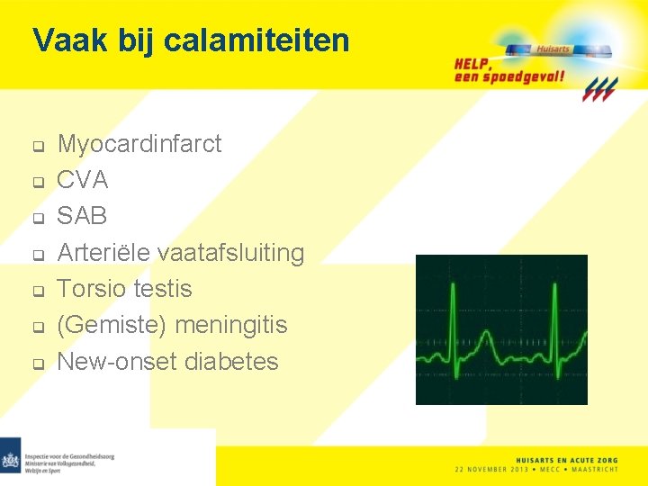 Vaak bij calamiteiten q q q q Myocardinfarct CVA SAB Arteriële vaatafsluiting Torsio testis