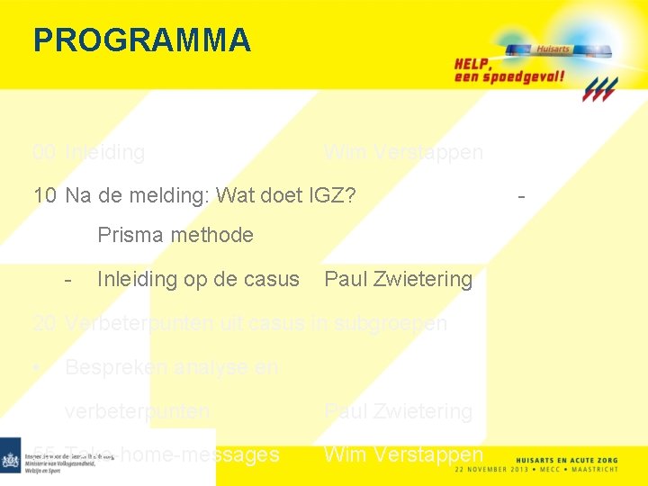 PROGRAMMA 00 Inleiding Wim Verstappen 10 Na de melding: Wat doet IGZ? Prisma methode