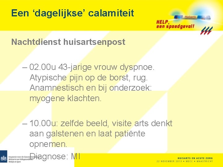 Een ‘dagelijkse’ calamiteit Nachtdienst huisartsenpost – 02. 00 u 43 -jarige vrouw dyspnoe. Atypische
