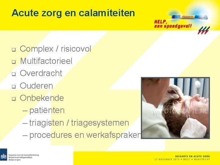 Acute zorg en calamiteiten q q q Complex / risicovol Multifactorieel Overdracht Ouderen Onbekende