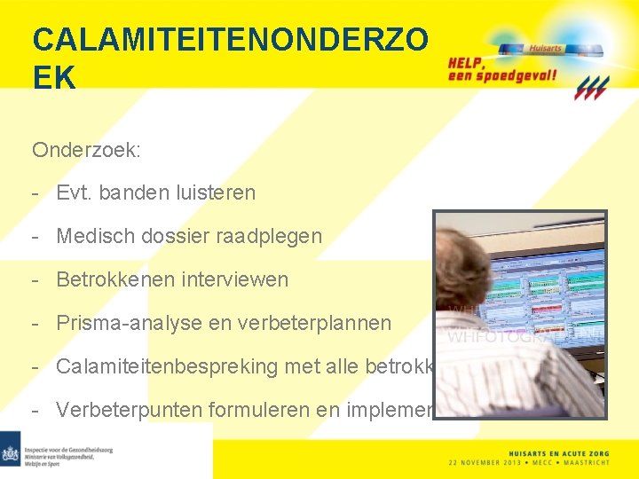 CALAMITEITENONDERZO EK Onderzoek: - Evt. banden luisteren - Medisch dossier raadplegen - Betrokkenen interviewen