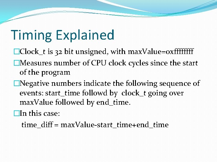 Timing Explained �Clock_t is 32 bit unsigned, with max. Value=0 xffff �Measures number of