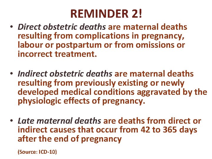 REMINDER 2! • Direct obstetric deaths are maternal deaths resulting from complications in pregnancy,