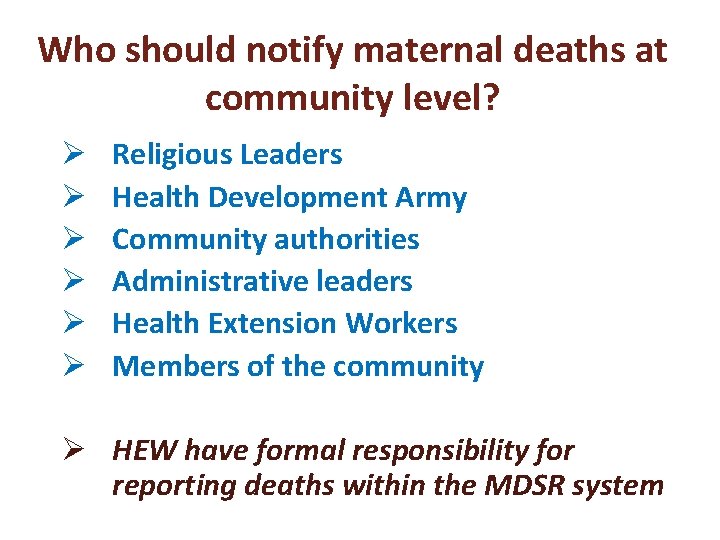 Who should notify maternal deaths at community level? Ø Ø Ø Religious Leaders Health