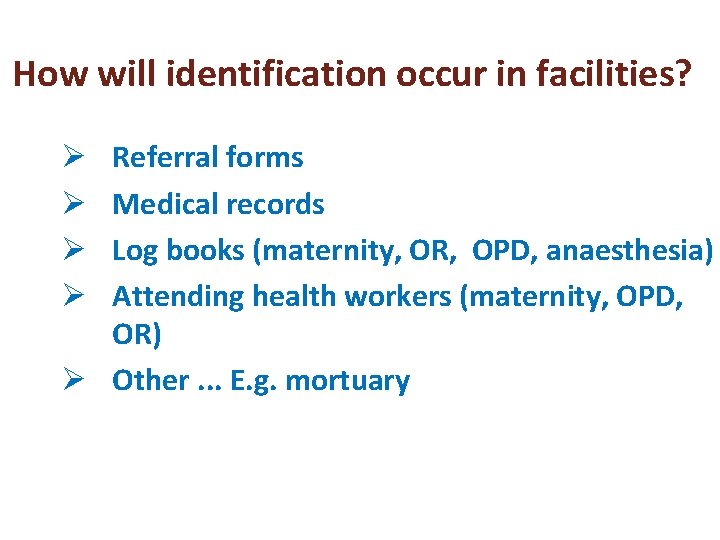 How will identification occur in facilities? Referral forms Medical records Log books (maternity, OR,