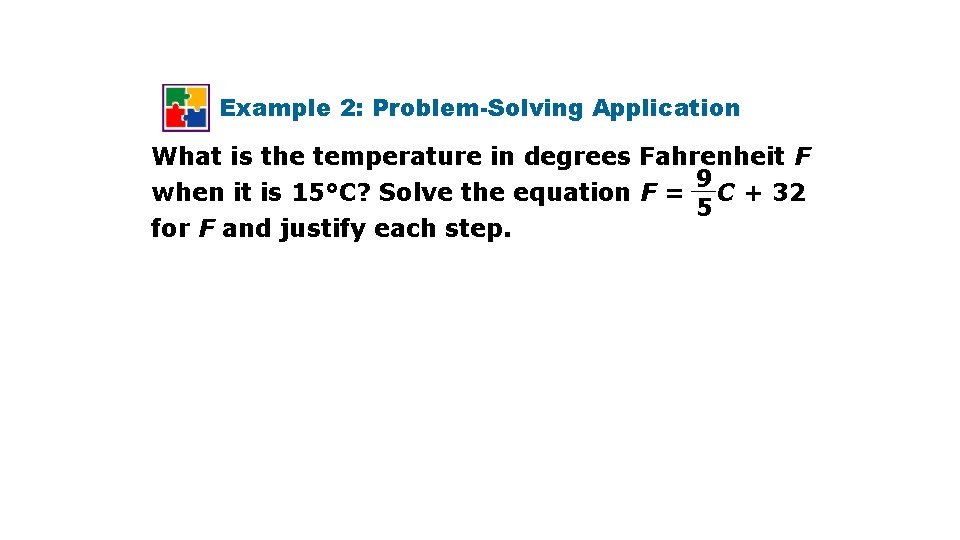 Example 2: Problem-Solving Application What is the temperature in degrees Fahrenheit F 9 when