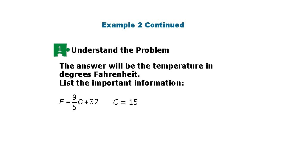 Example 2 Continued 1 Understand the Problem The answer will be the temperature in