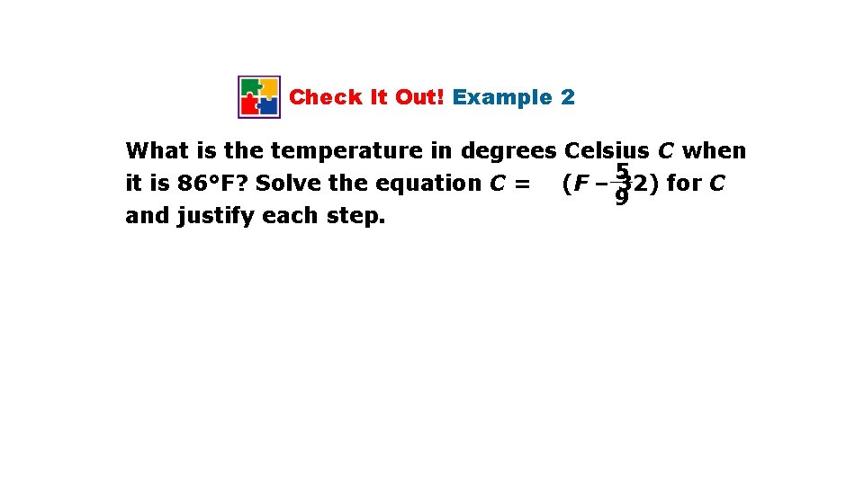 Check It Out! Example 2 What is the temperature in degrees Celsius C when