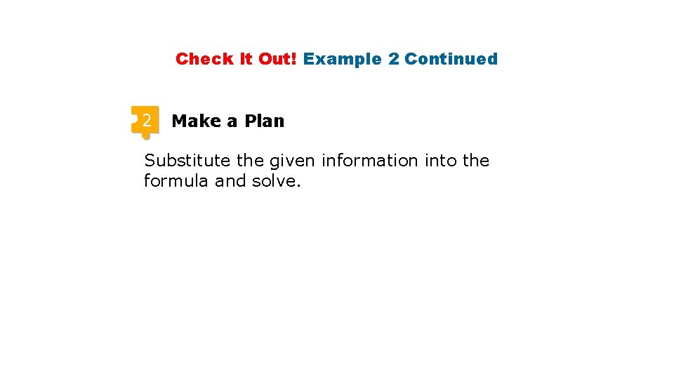 Check It Out! Example 2 Continued 2 Make a Plan Substitute the given information