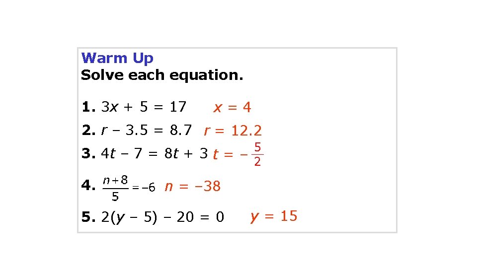 Warm Up Solve each equation. 1. 3 x + 5 = 17 x=4 2.