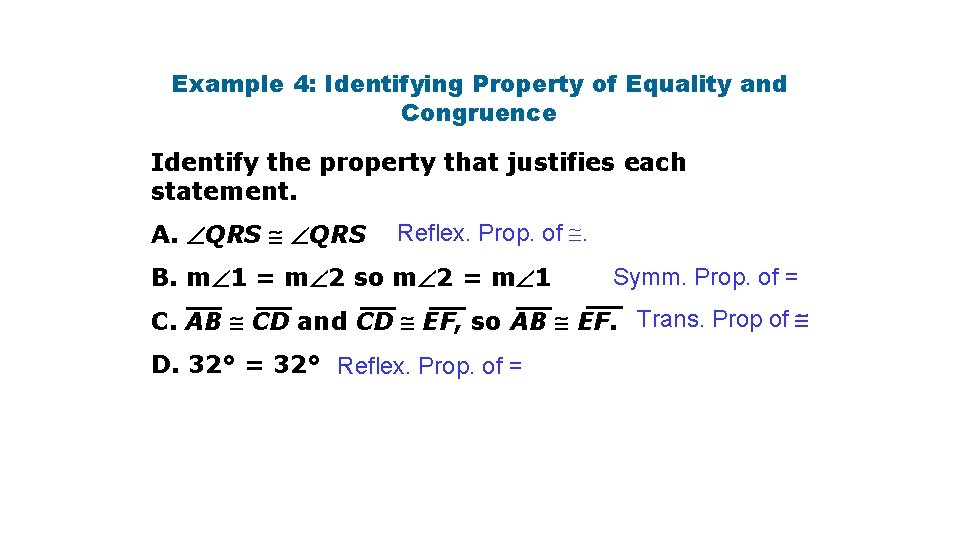 Example 4: Identifying Property of Equality and Congruence Identify the property that justifies each