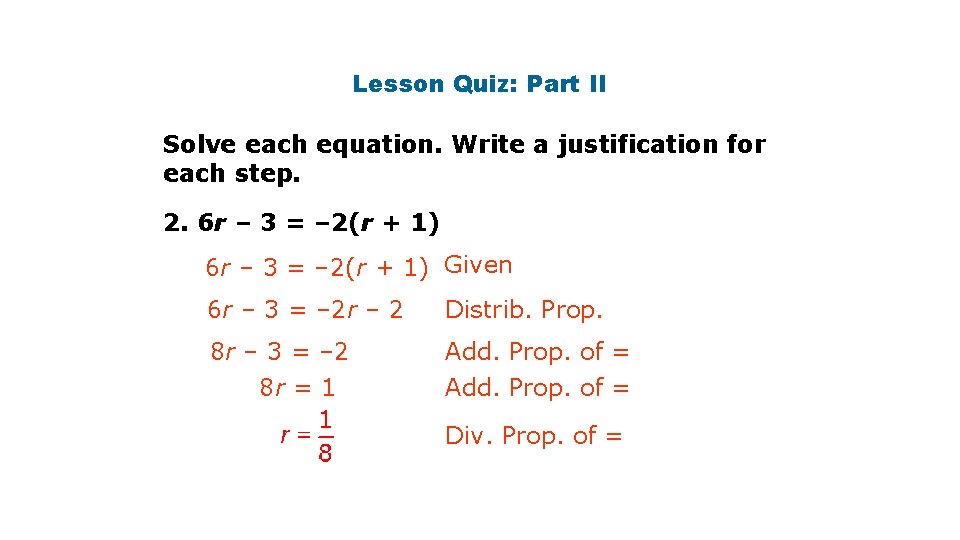 Lesson Quiz: Part II Solve each equation. Write a justification for each step. 2.