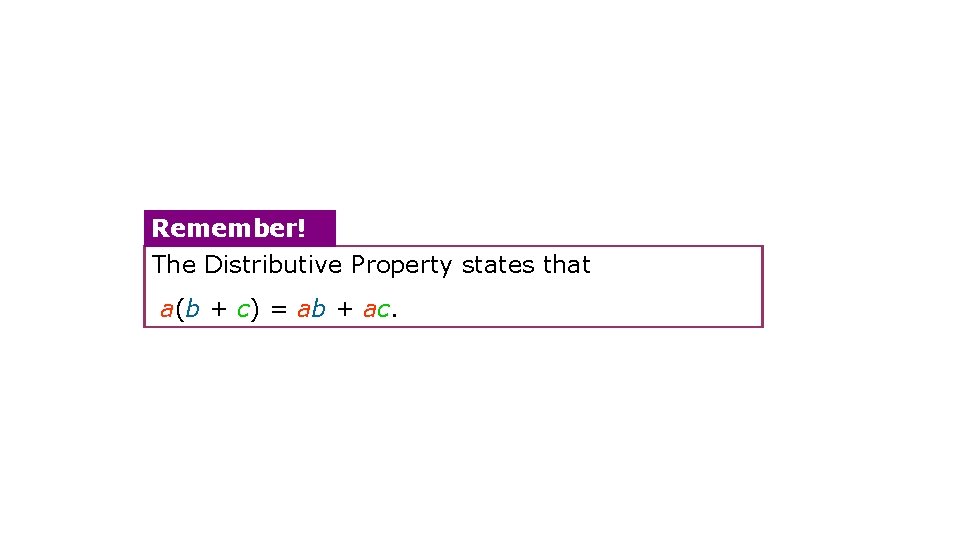 Remember! The Distributive Property states that a(b + c) = ab + ac. 