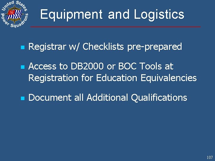 Equipment and Logistics n n n Registrar w/ Checklists pre-prepared Access to DB 2000