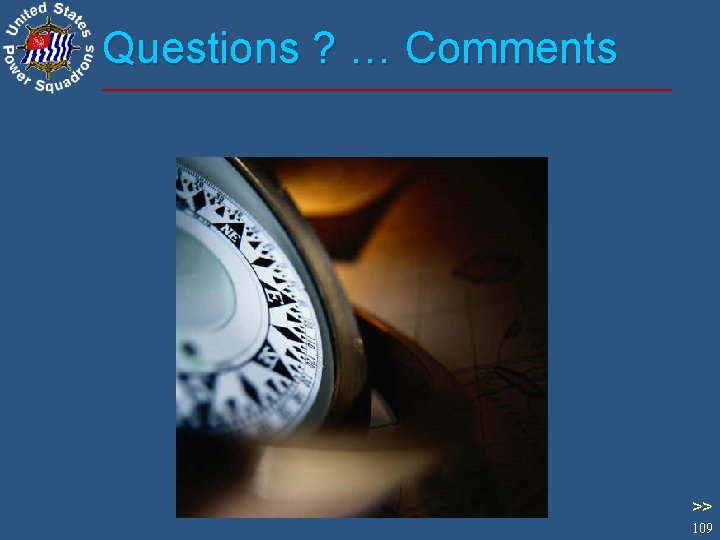 Questions ? … Comments >> 109 