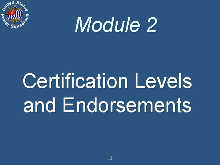 Module 2 Certification Levels and Endorsements 12 