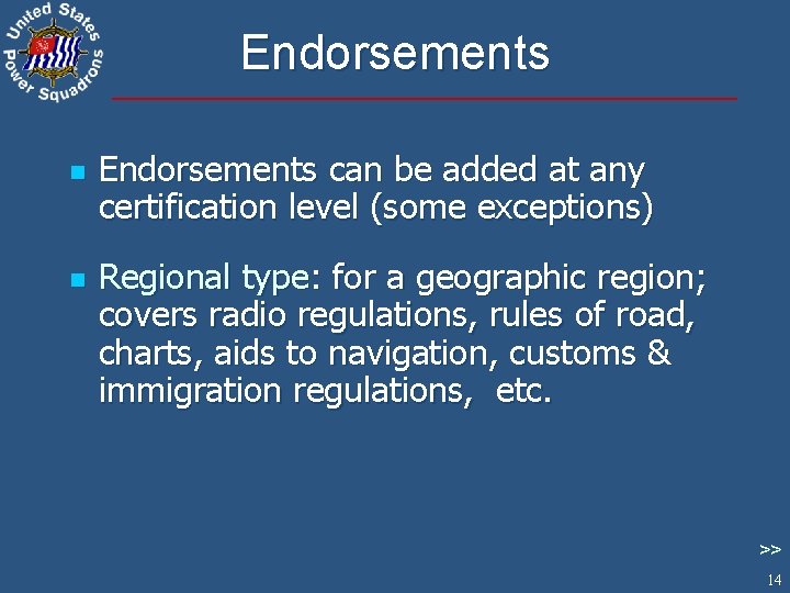 Endorsements n n Endorsements can be added at any certification level (some exceptions) Regional