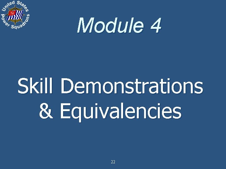 Module 4 Skill Demonstrations & Equivalencies 22 