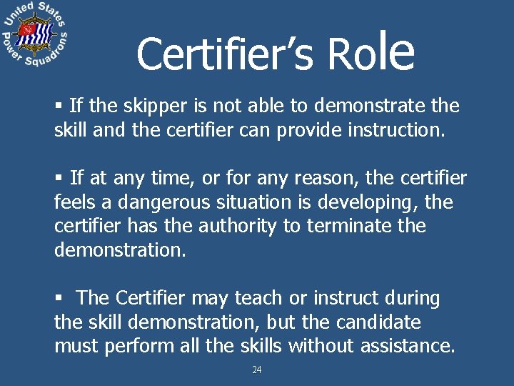 Certifier’s Role § If the skipper is not able to demonstrate the skill and