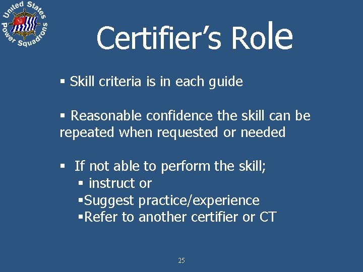 Certifier’s Role § Skill criteria is in each guide § Reasonable confidence the skill