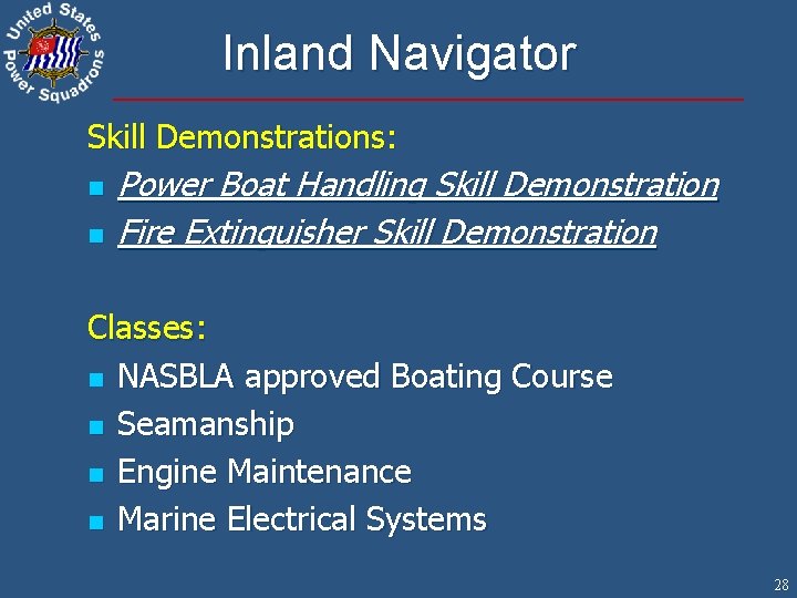 Inland Navigator Skill Demonstrations: n n Power Boat Handling Skill Demonstration Fire Extinguisher Skill