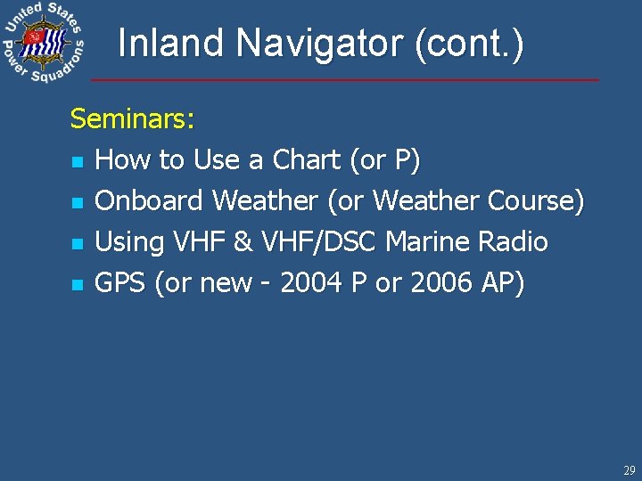 Inland Navigator (cont. ) Seminars: n How to Use a Chart (or P) n