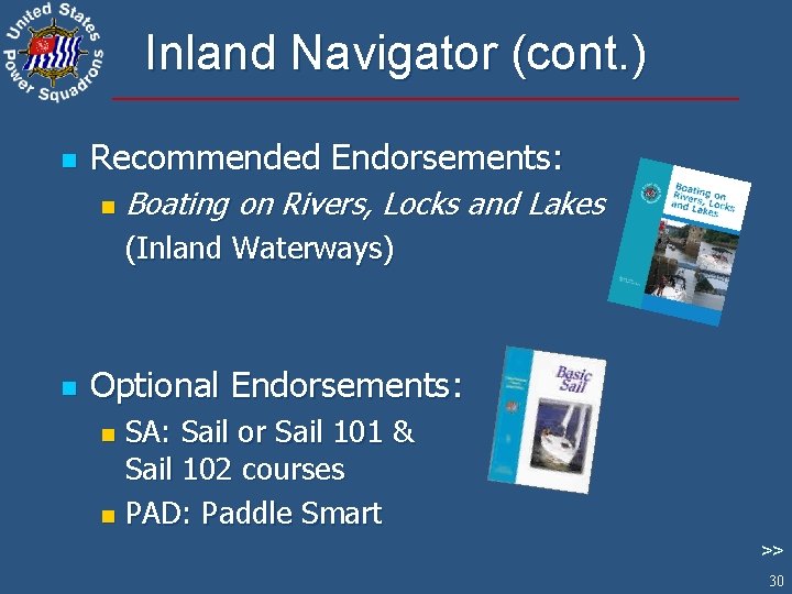 Inland Navigator (cont. ) n Recommended Endorsements: n Boating on Rivers, Locks and Lakes
