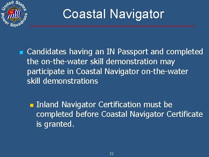 Coastal Navigator n Candidates having an IN Passport and completed the on-the-water skill demonstration