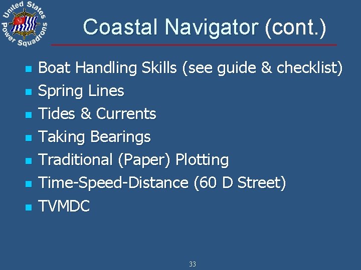Coastal Navigator (cont. ) n n n n Boat Handling Skills (see guide &