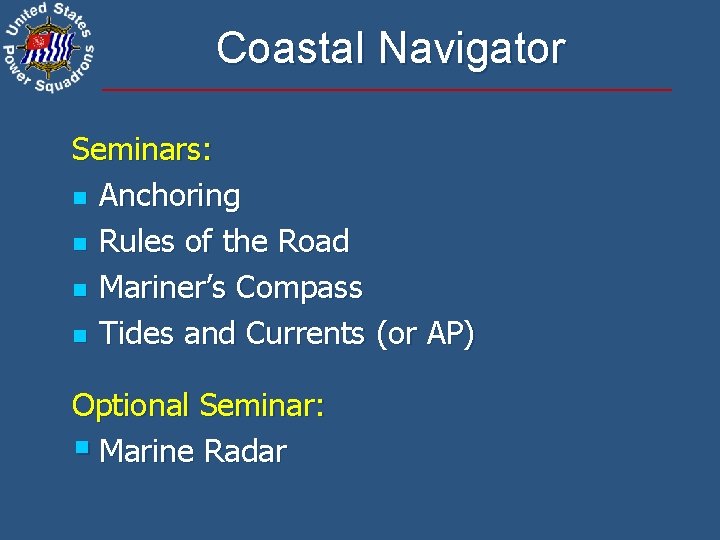 Coastal Navigator Seminars: n Anchoring n Rules of the Road n Mariner’s Compass n