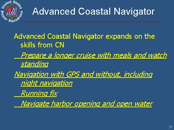 Advanced Coastal Navigator expands on the skills from CN Prepare a longer cruise with