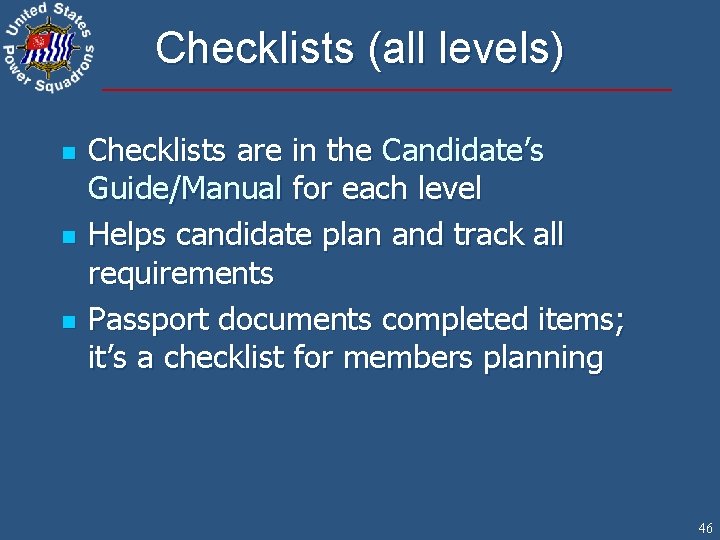 Checklists (all levels) n n n Checklists are in the Candidate’s Guide/Manual for each