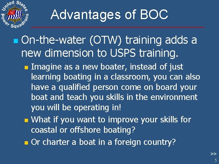Advantages of BOC n On-the-water (OTW) training adds a new dimension to USPS training.