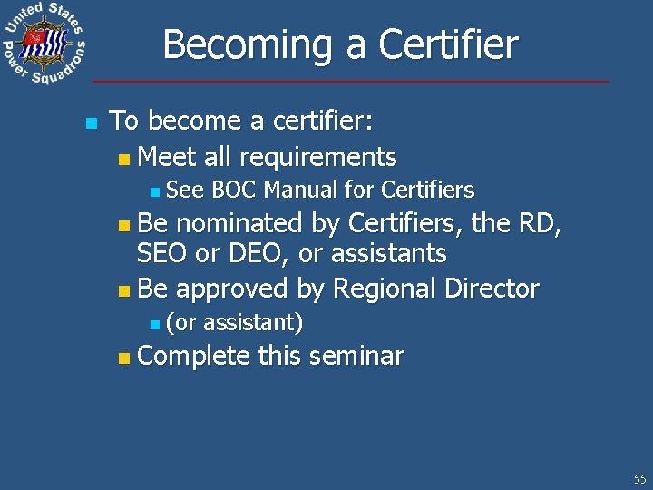 Becoming a Certifier n To become a certifier: n Meet all requirements n See