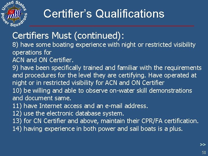 Certifier’s Qualifications Certifiers Must (continued): 8) have some boating experience with night or restricted