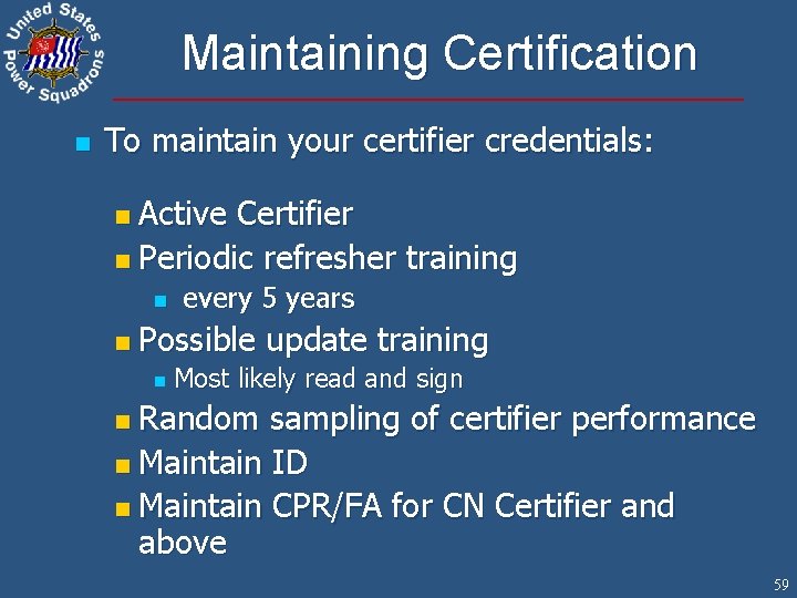 Maintaining Certification n To maintain your certifier credentials: Active Certifier n Periodic refresher training