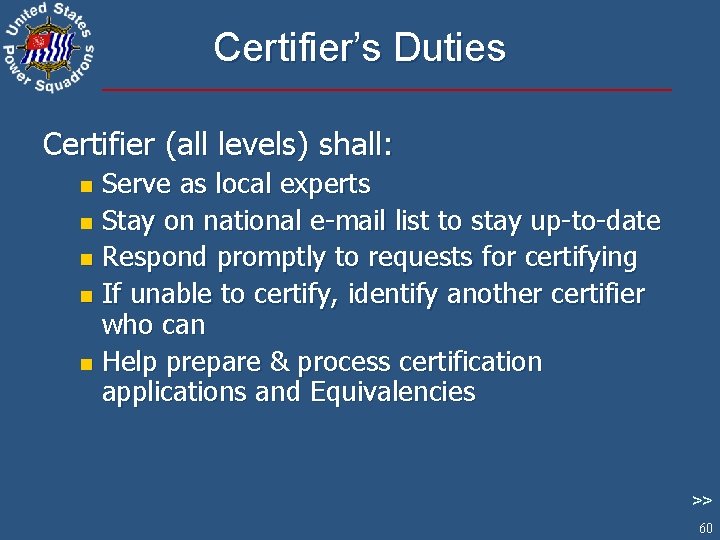 Certifier’s Duties Certifier (all levels) shall: Serve as local experts n Stay on national