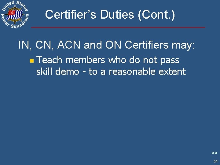 Certifier’s Duties (Cont. ) IN, CN, ACN and ON Certifiers may: n Teach members