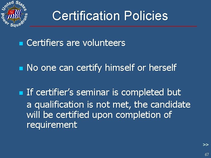 Certification Policies n Certifiers are volunteers n No one can certify himself or herself