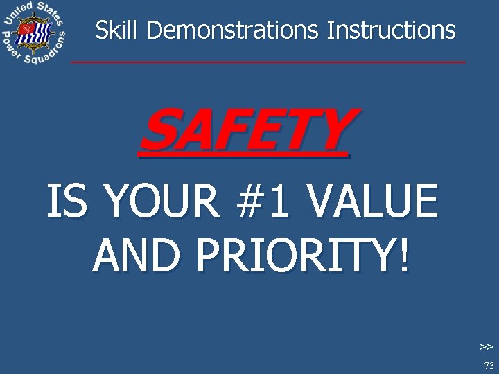 Skill Demonstrations Instructions SAFETY IS YOUR #1 VALUE AND PRIORITY! >> 73 