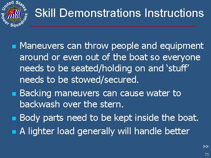 Skill Demonstrations Instructions n n Maneuvers can throw people and equipment around or even