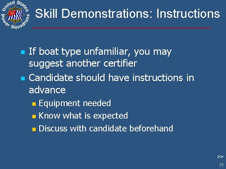 Skill Demonstrations: Instructions n n If boat type unfamiliar, you may suggest another certifier