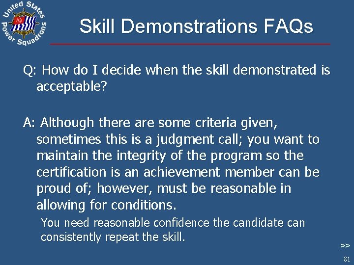 Skill Demonstrations FAQs Q: How do I decide when the skill demonstrated is acceptable?