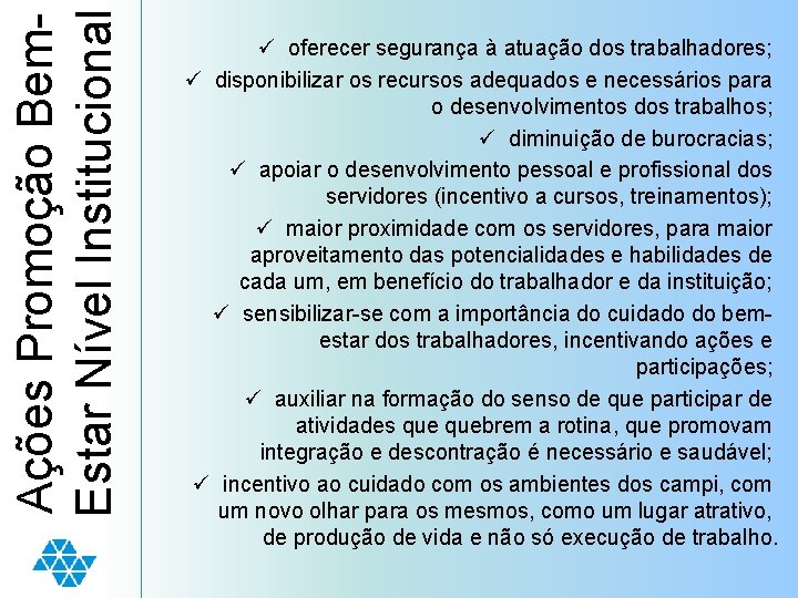 Ações Promoção Bem. Estar Nível Institucional ü oferecer segurança à atuação dos trabalhadores; ü